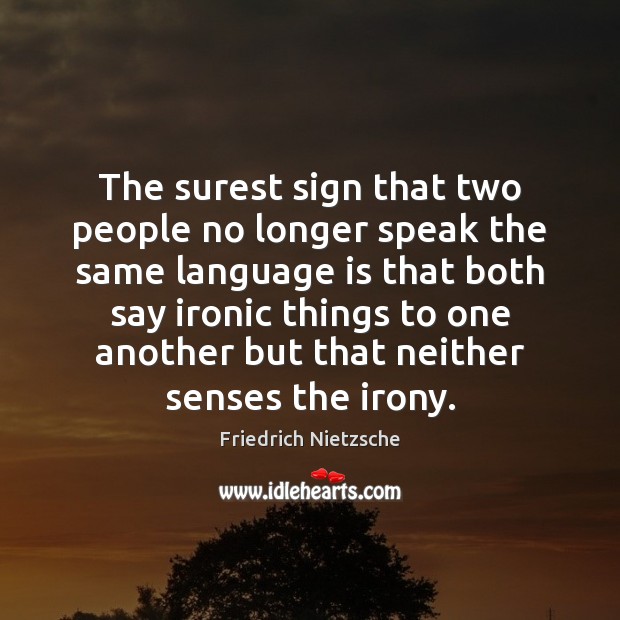 The surest sign that two people no longer speak the same language Friedrich Nietzsche Picture Quote