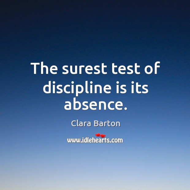 The surest test of discipline is its absence. Image