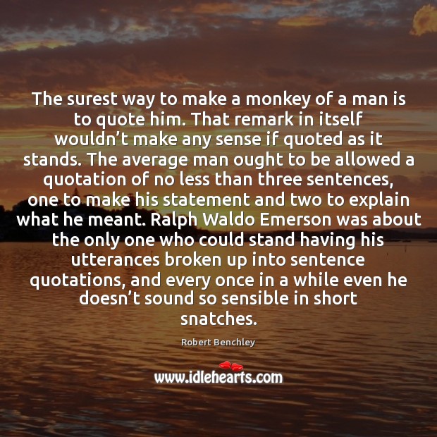 The surest way to make a monkey of a man is to Robert Benchley Picture Quote
