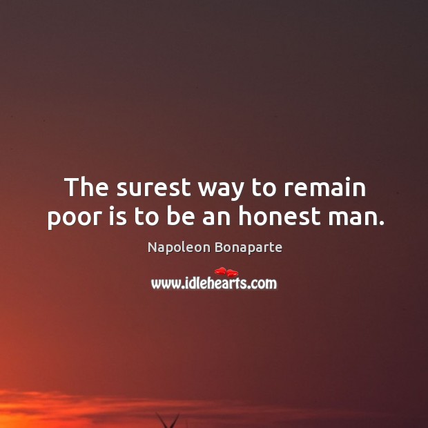 The surest way to remain poor is to be an honest man. Image