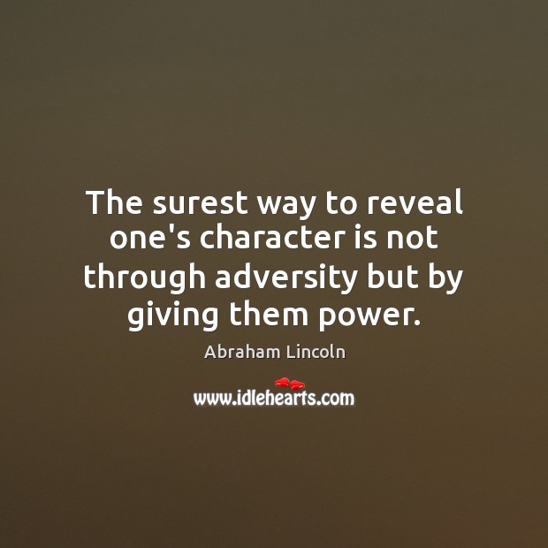 The surest way to reveal one’s character is not through adversity but Abraham Lincoln Picture Quote