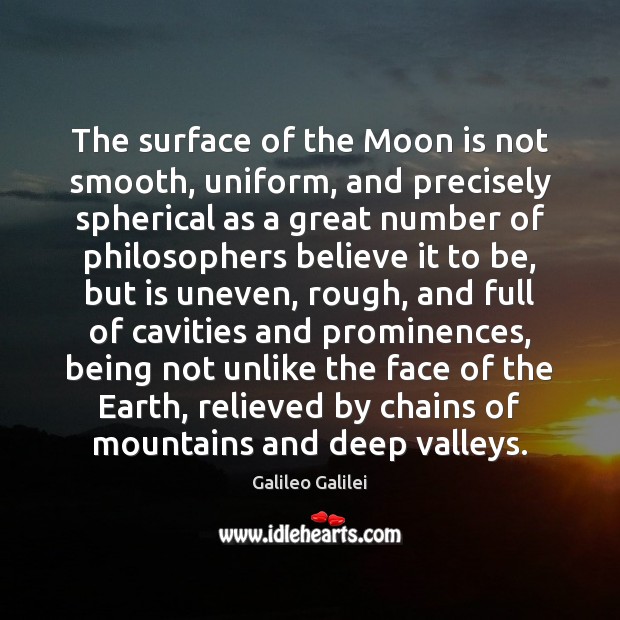 The surface of the Moon is not smooth, uniform, and precisely spherical Galileo Galilei Picture Quote