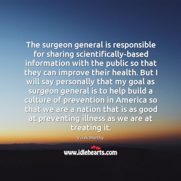 The surgeon general is responsible for sharing scientifically-based information with the public Vivek Murthy Picture Quote
