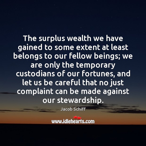The surplus wealth we have gained to some extent at least belongs Jacob Schiff Picture Quote