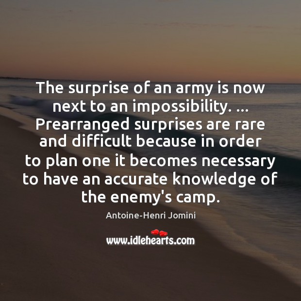 The surprise of an army is now next to an impossibility. … Prearranged Enemy Quotes Image