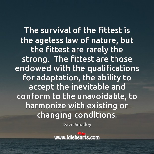 The survival of the fittest is the ageless law of nature, but Dave Smalley Picture Quote