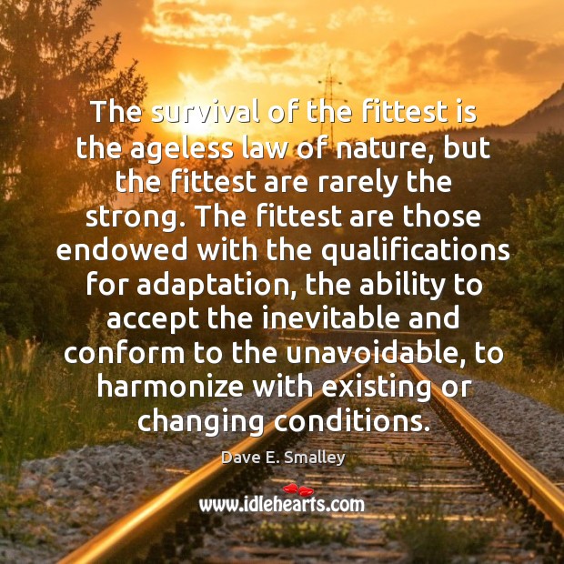 The survival of the fittest is the ageless law of nature Ability Quotes Image
