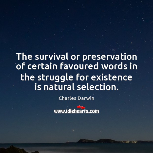 The survival or preservation of certain favoured words in the struggle for Charles Darwin Picture Quote