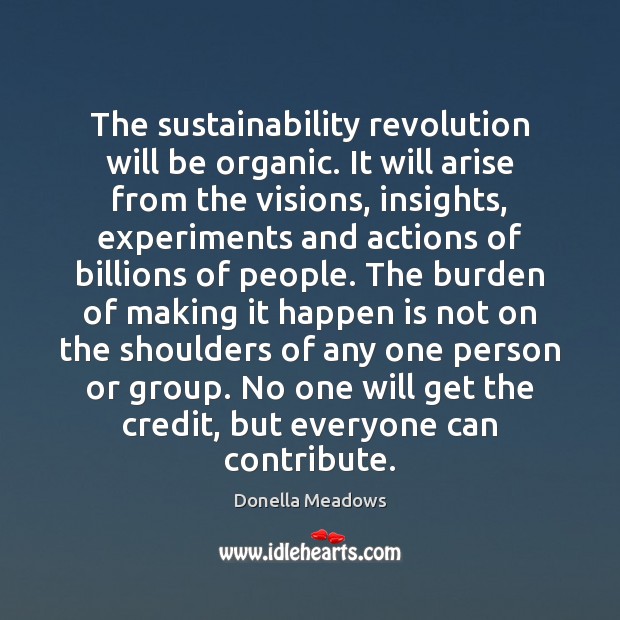 The sustainability revolution will be organic. It will arise from the visions, Image