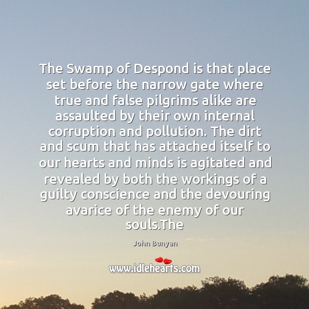 The Swamp of Despond is that place set before the narrow gate John Bunyan Picture Quote