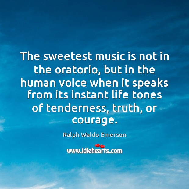 The sweetest music is not in the oratorio, but in the human Ralph Waldo Emerson Picture Quote