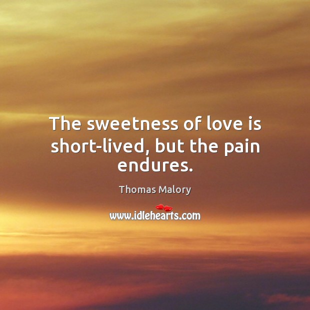 The sweetness of love is short-lived, but the pain endures. Image