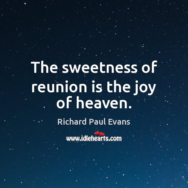 The sweetness of reunion is the joy of heaven. Reunion Quotes Image