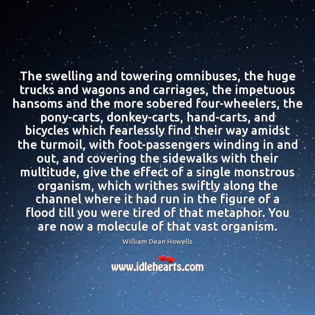 The swelling and towering omnibuses, the huge trucks and wagons and carriages, William Dean Howells Picture Quote
