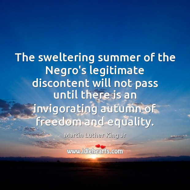 The sweltering summer of the Negro’s legitimate discontent will not pass until Summer Quotes Image