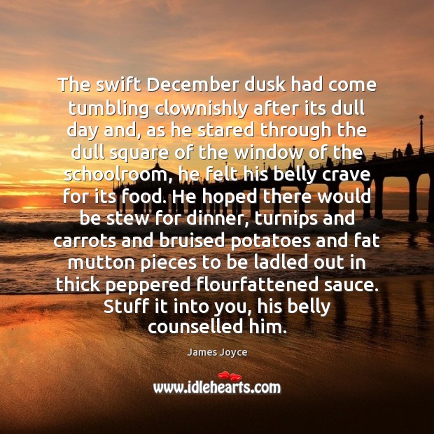 The swift December dusk had come tumbling clownishly after its dull day James Joyce Picture Quote