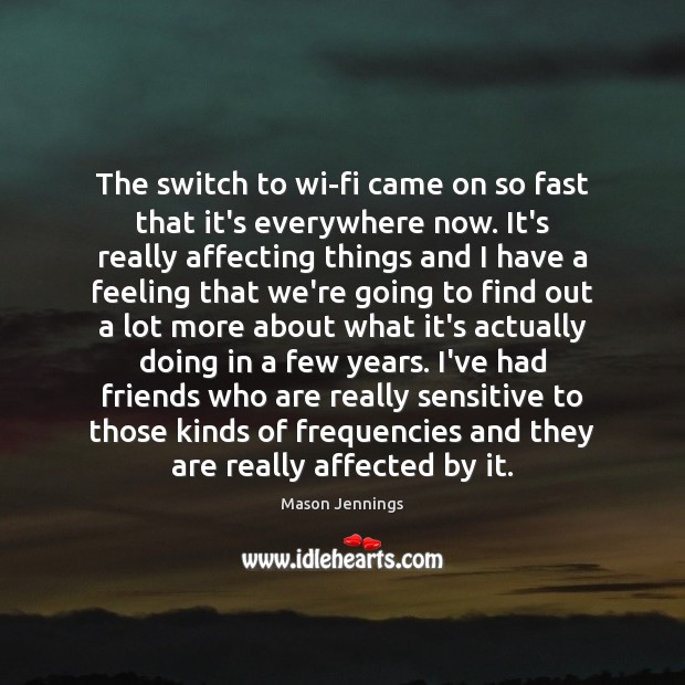 The switch to wi-fi came on so fast that it’s everywhere now. Mason Jennings Picture Quote