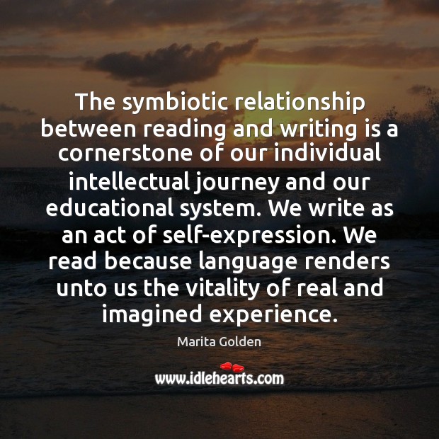 The symbiotic relationship between reading and writing is a cornerstone of our Marita Golden Picture Quote