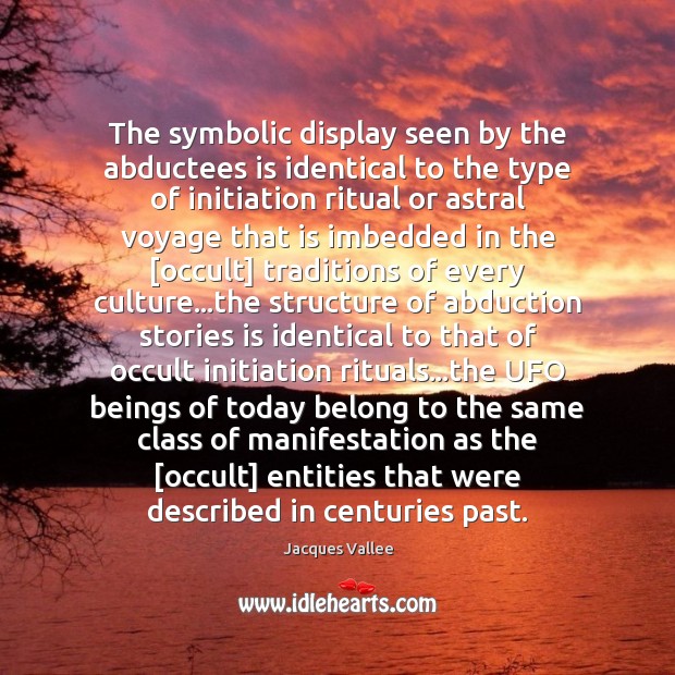 The symbolic display seen by the abductees is identical to the type Jacques Vallee Picture Quote