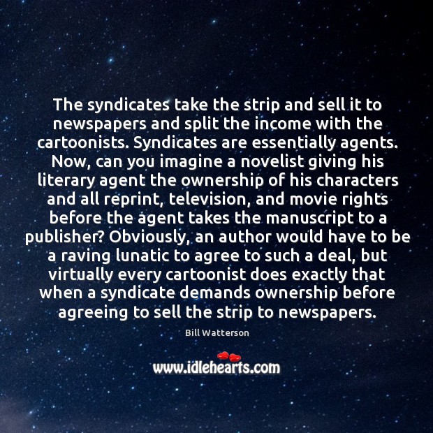 The syndicates take the strip and sell it to newspapers and split Image