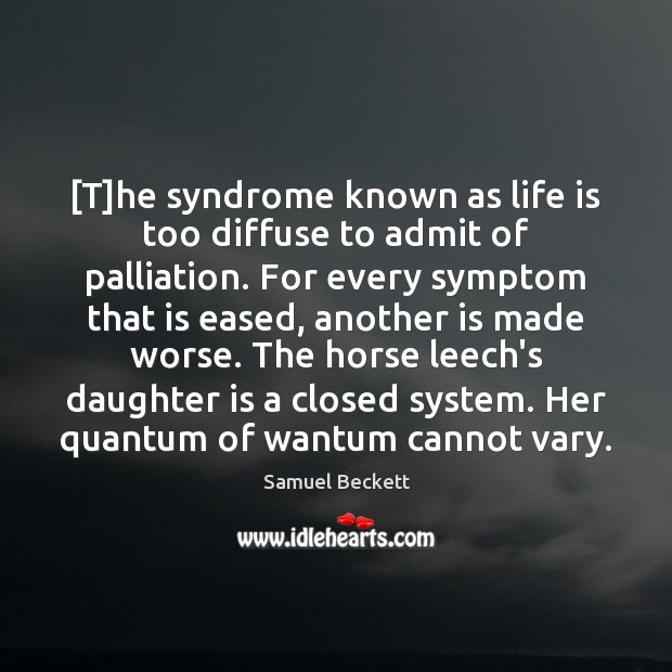 [T]he syndrome known as life is too diffuse to admit of Daughter Quotes Image