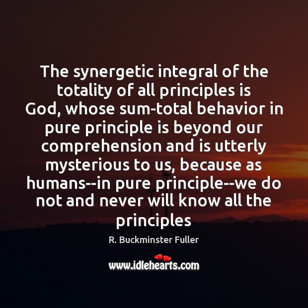 The synergetic integral of the totality of all principles is God, whose Image