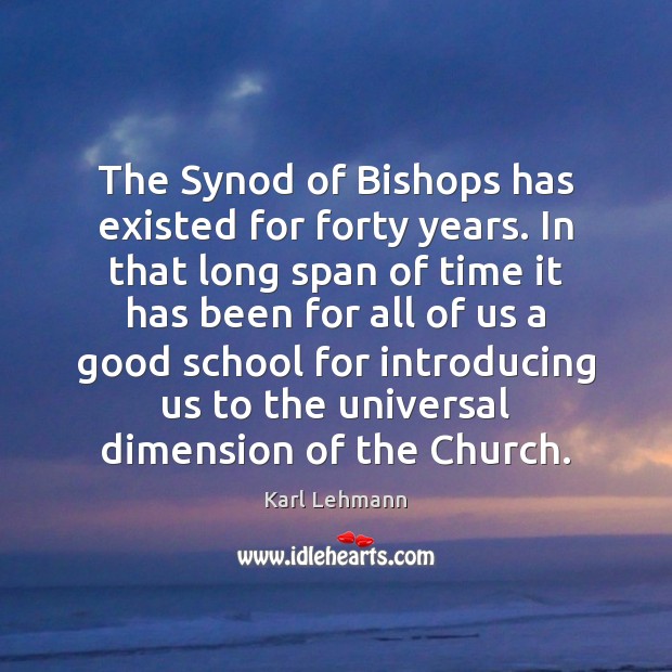 The Synod of Bishops has existed for forty years. In that long Image