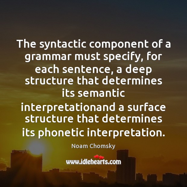 The syntactic component of a grammar must specify, for each sentence, a Noam Chomsky Picture Quote
