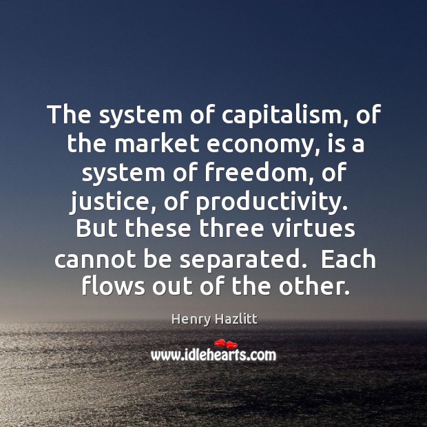 The system of capitalism, of the market economy, is a system of Image