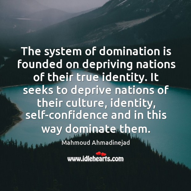 The system of domination is founded on depriving nations of their true identity. Image