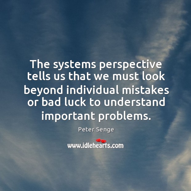 The systems perspective tells us that we must look beyond individual mistakes Image