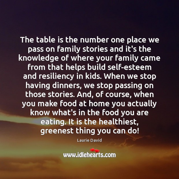 The table is the number one place we pass on family stories Laurie David Picture Quote