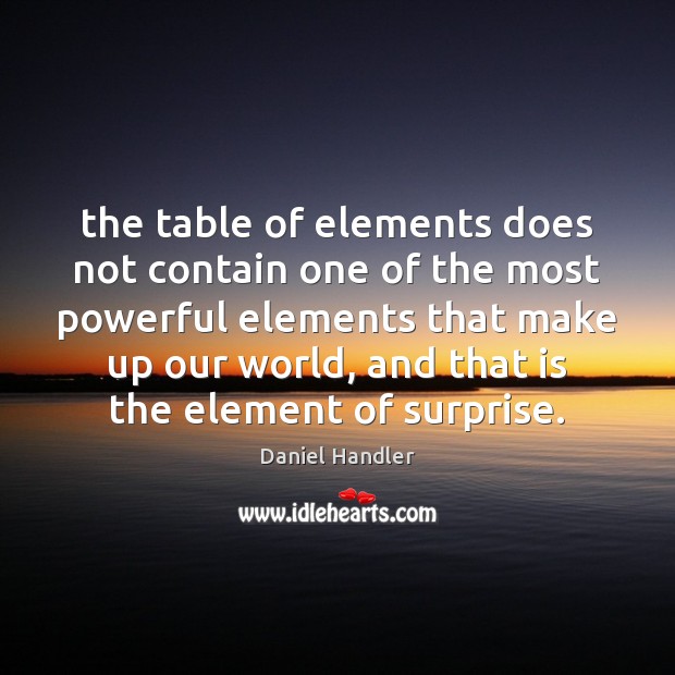 The table of elements does not contain one of the most powerful Daniel Handler Picture Quote
