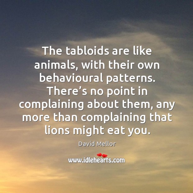 The tabloids are like animals, with their own behavioural patterns. David Mellor Picture Quote