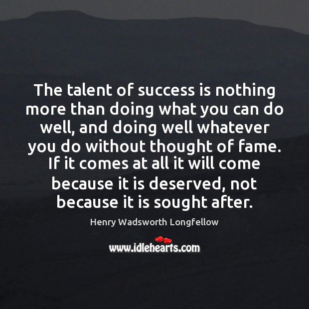 The talent of success is nothing more than doing what you can Henry Wadsworth Longfellow Picture Quote