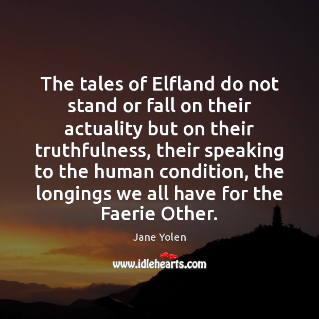 The tales of Elfland do not stand or fall on their actuality Jane Yolen Picture Quote