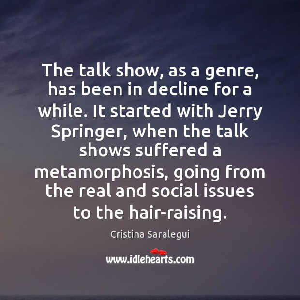 The talk show, as a genre, has been in decline for a Cristina Saralegui Picture Quote