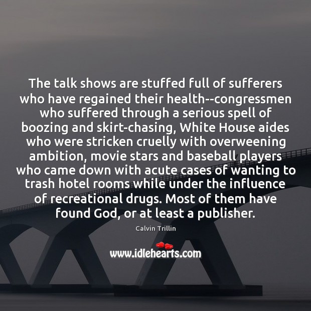 The talk shows are stuffed full of sufferers who have regained their Image
