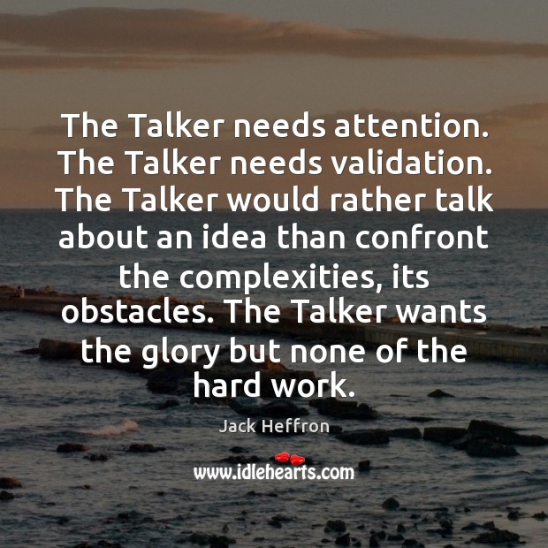The Talker needs attention. The Talker needs validation. The Talker would rather Image