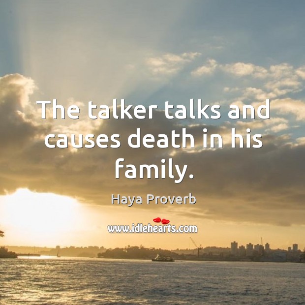 The talker talks and causes death in his family. Haya Proverbs Image