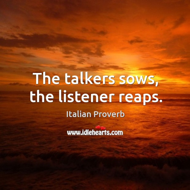 The talkers sows, the listener reaps. Image