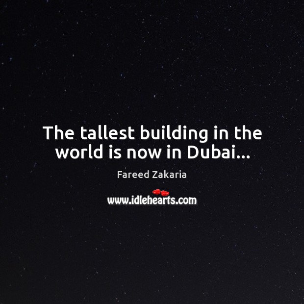 The tallest building in the world is now in Dubai… World Quotes Image