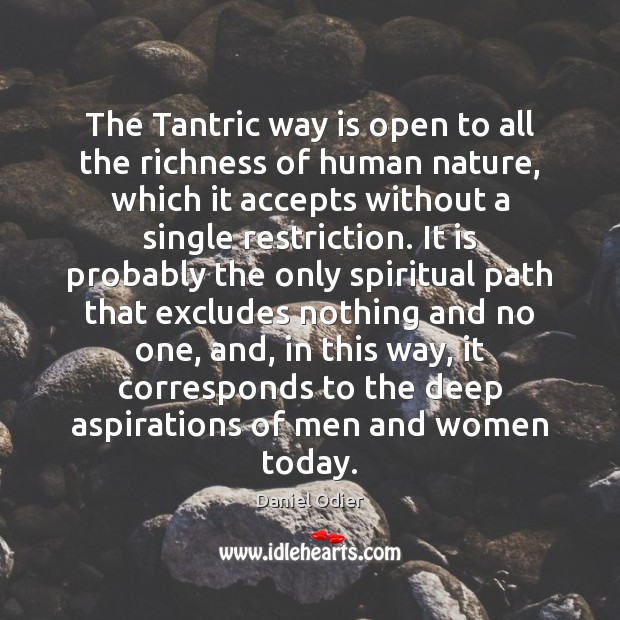 The Tantric way is open to all the richness of human nature, Daniel Odier Picture Quote