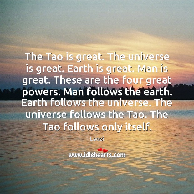 The Tao is great. The universe is great. Earth is great. Man Image