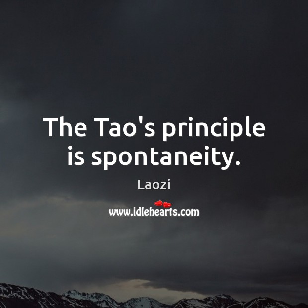 The Tao’s principle is spontaneity. Image
