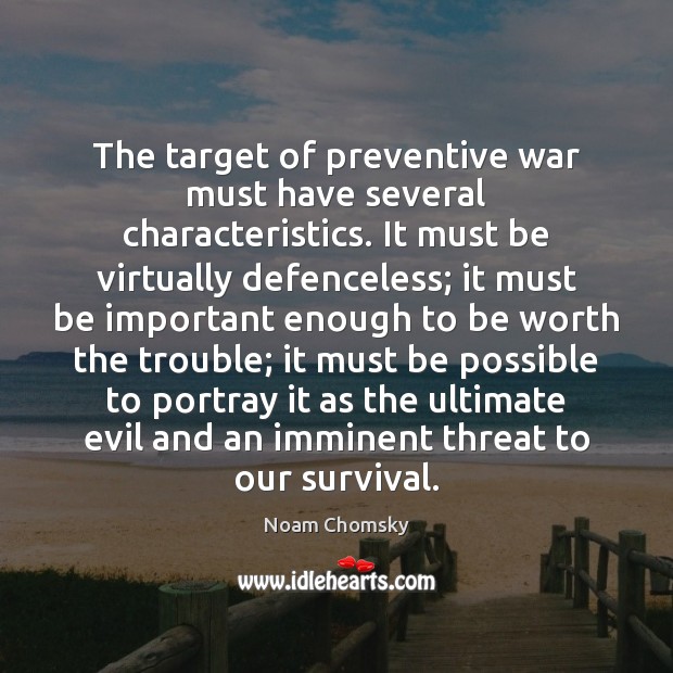The target of preventive war must have several characteristics. It must be Image