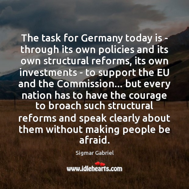 The task for Germany today is – through its own policies and Sigmar Gabriel Picture Quote