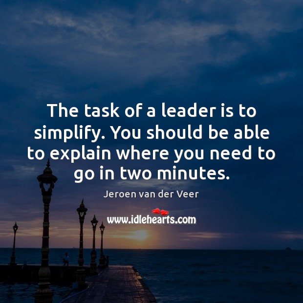 The task of a leader is to simplify. You should be able Jeroen van der Veer Picture Quote