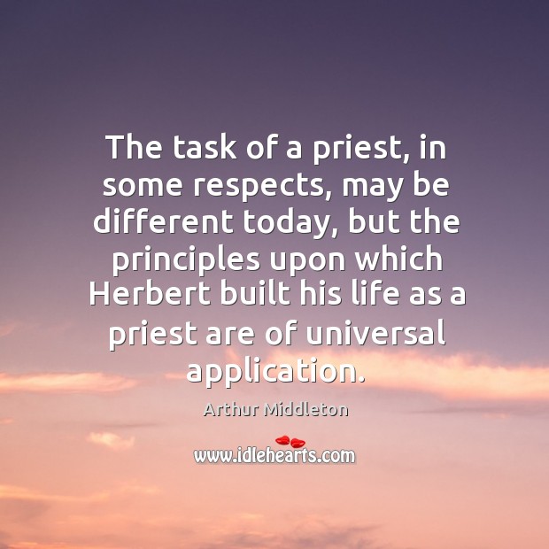 The task of a priest, in some respects, may be different today, but the principles Arthur Middleton Picture Quote