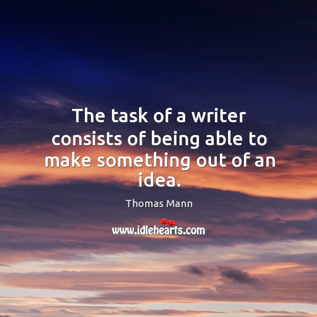 The task of a writer consists of being able to make something out of an idea. Image